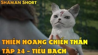 Thiên Hoang Chiến Thần Tập 24 - Tiểu Bạch!