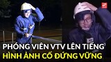 Phóng viên VTV lên tiếng về hình ảnh cố gắng đứng vững trong bão Noru để đưa tin trực tiếp