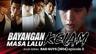 MASA LALU yang GELAP - Alur Serial Drakor BAD GUYS (2014) EPISODE 8