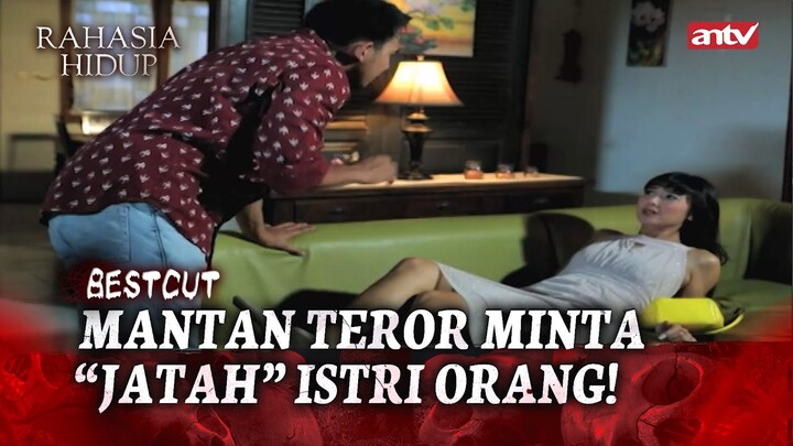 Hadeh! Mantan Balik-Balik Minta Jatah! | BestCut Rahasia Hidup Eps 37 (2/5)