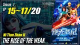 【Ni Tian Zhan Ji】 Season 1 EP 15~17 - The Rise Of The Weak | Sub Indo - 1080P