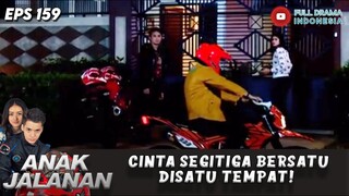 CINTA SEGITIGA BERSATU DISATU TEMPAT! - ANAK JALANAN EPS 159