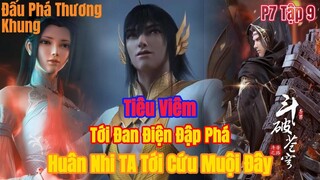 Đấu Phá Thương Khung Phần 7 Tập 9 | Viêm Trẩu Tới Đan Điện Đạp Phá|Giải Cứu Huân Nhi| 15 phút review