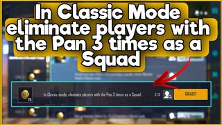 In Classic Mode eliminate players with the Pan 3 times as a Squad | C1S2 M3 Week 4 Mission Complete