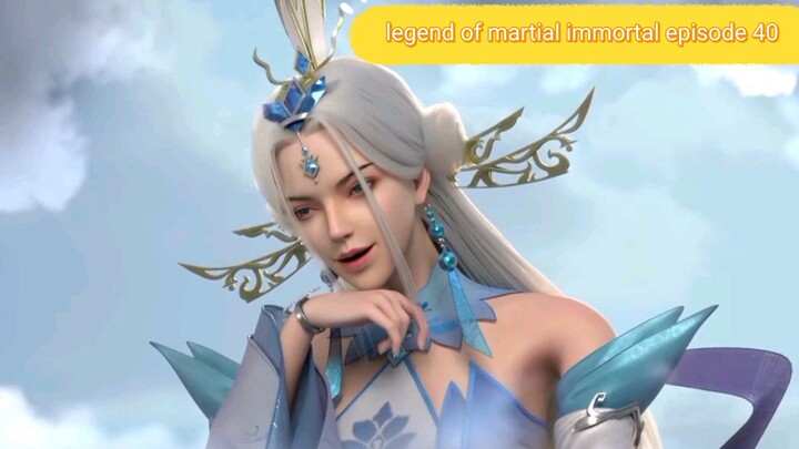 legend of martial immortal episode 40