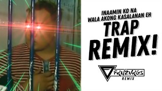 INAAMIN KO NA WALA AKONG KASALANAN EH (TRAP REMIX) | frnzvrgs2