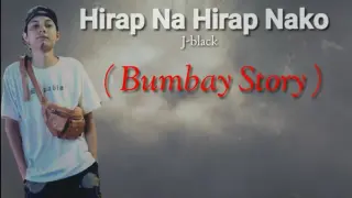 Hirap Na Hirap Nako - J-black ( Bumbay Story ) Lyrics