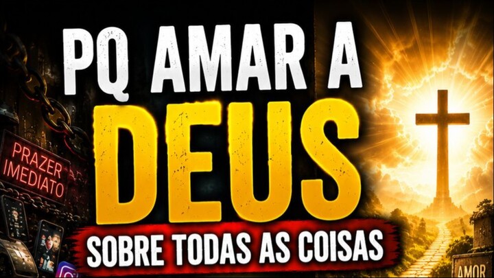 Por que amar a Deus sobre todas as coisas