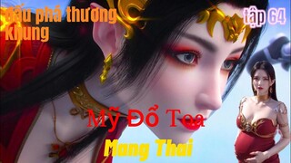 Đấu Phá Thương Khung Phần 5 Tập 64 thuyết minh | Mỹ Đổ Toa Có Thai | 斗破苍穹年番 第64话 |15 phút review