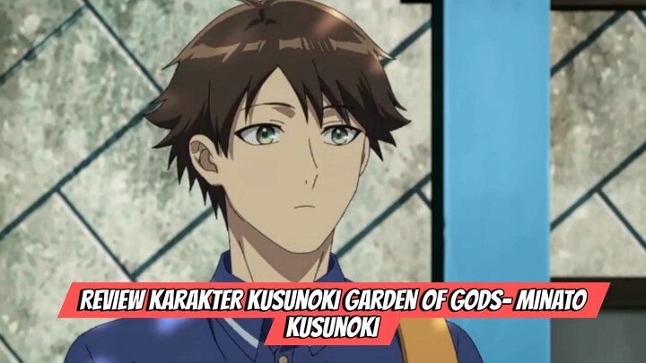 Review Karakter Anime Kusunoki Garden of Gods-Minato Kusunoki