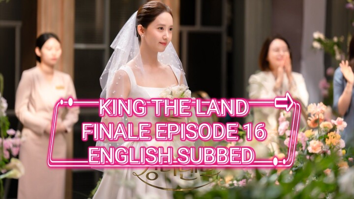 KING THE LAND EPISODE 16 FINALE ENGLISH SUBBED
