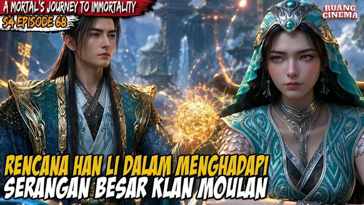 GEMPURAN SERANGAN KLAN MOULAN SIAP HAN LI HADAPI - A Mortal’s Journey to Immortality S4 EP 68