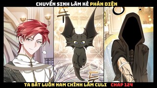 CHUYỂN SINH LÀM KẺ PHẢN DIỆN, TA BẮT LUÔN NAM CHÍNH LÀM TAY SAI CHAP 124 | REVIEW TRUYỆN TRANH HAY