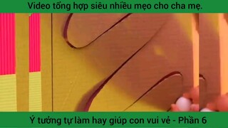 Ý tưởng tự làm hay giúp con vui vẻ - Phần 6