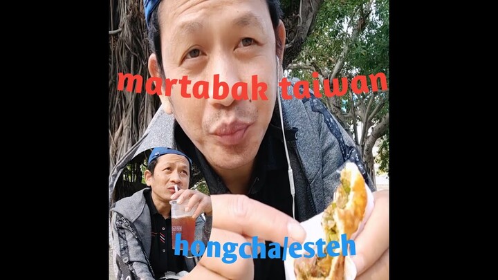 coba makan martabak taiwan/hongcha/esteh