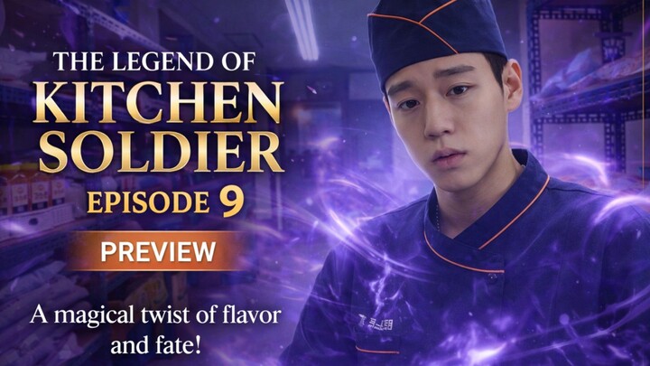 The Legend of Kitchen soldier ( Episode 9 ) preview