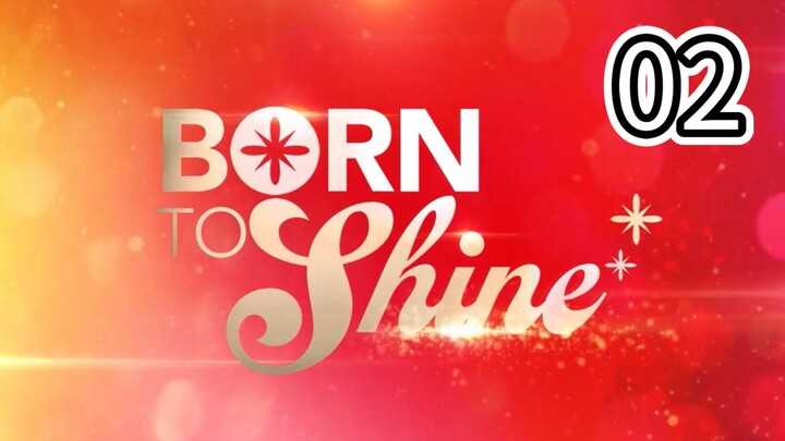 Born To Shine Full Episode 2