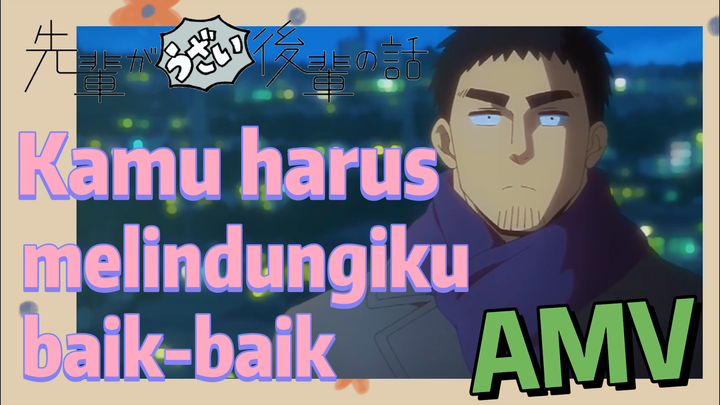 [My Senpai Is Annoying] AMV |  Kamu harus melindungiku baik-baik