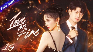 【Multi-sub】Love on Fire EP19 | Allen Ren, Chen Xiaoyun | CDrama Base