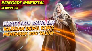 WARISAN KEKUATAN DEWA TU SI MEMBUAT WANG LIN KEMBALI KE TUBUH ASLI | RENEGADE IMMORTAL | EPS 36