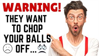 Warning to Men They Want to Chop your Balls Off  Straight Talk To Men.