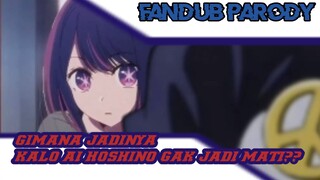 [Fandub parody] "gimana jadinya kalo Ai Hoshino gak jadi mati?? " (Dub by Ibnu fandubber)