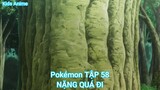 Pokémon TẬP 58-NẶNG QUÁ ĐI