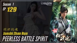 Peerless Battle Spirit Season 1 Eps. 129 绝世战魂 Jueshi Zhan Hun | Donghua - 1080P