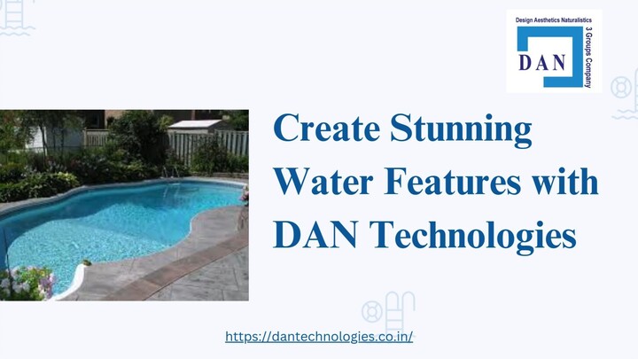 Create Stunning Water Features with DAN Technologies