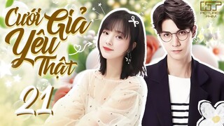 CƯỚI GIẢ YÊU THẬT - TẬP 21 (Thuyết Minh) Full Phim Bộ Ngôn Tình Trung Quốc Ngọt Ngào Hay Nhất 2024
