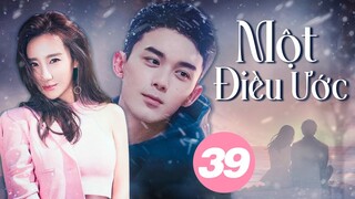 MỘT ĐIỀU ƯỚC - Tập 39 (Ngô Lỗi, Cao Dương) | Phim Ngôn Tình Trung Quốc Cảm Động Rơi Nước Mắt 2024