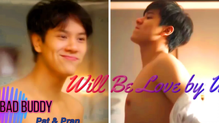 BL แพท ✖ ปราณ / ซีรีส์ Bad Buddy / “Will Be Love By You”
