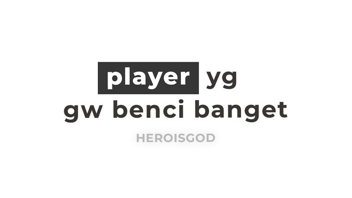 player yg gw benci bgt  heroisgod MLBB
