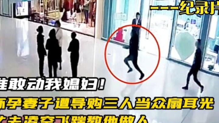 Vợ bị ba nhân viên bán hàng tát tai ngay trước mặt, chồng tung cú đá bay không trung dạy cho hắn bài