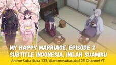 My Happy Marriage, Ep 2, Watashi no Shiawase na Kekkon, Sub Indonesia #myhappymarriage