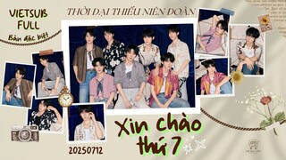 [Vietsub Full] Bản Đặc Biệt《Xin Chào Thứ 7》(20250712) - Thời Đại Thiếu Niên Đoàn