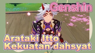 Arataki Itto Kekuatan dahsyat