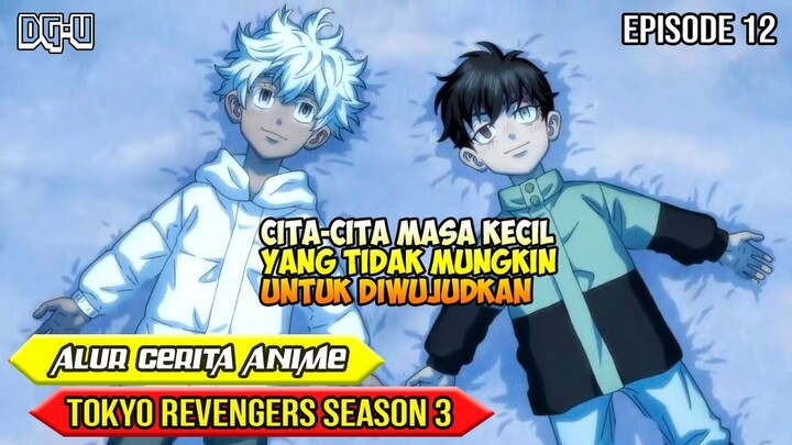 ANGAN-ANGAN YANG SULIT UNTUK DIWUJUDKAN - ALUR CERITA ANIME TOKYO REVENGERS SEASON 3 - EPISODE 12