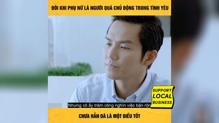 đôi khi phụ nữ là người quá chủ động trong tình yêu chưa hẳn là 1 điều tốt p2 #review
