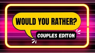 Best Would You Rather Questions For Couples | Funny, Awkward & Spicy Questions
