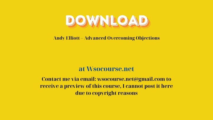 [GET] Andy Elliott – Advanced Overcoming Objections