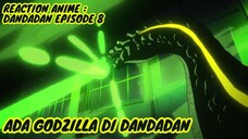 REACTION ANIME : DANDADAN EPISODE 8 || Ada Godzilla di Dandadan