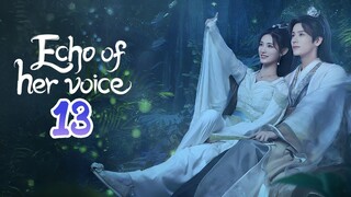 🇨🇳EP. 13 ECHO OF HER VOICE (2024) HD | ENG SUB | Comedy/Historical/Romance