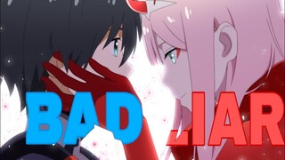 BAD LIAR (AMV) Darling in the Franxx