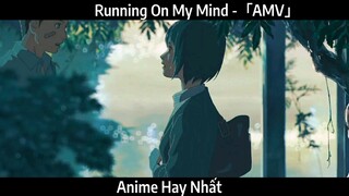 Running On My Mind -「AMV」Hay nhất