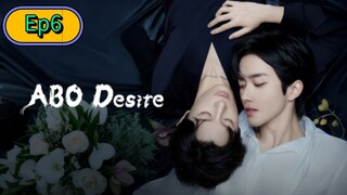ABO Desire the Series [🇨🇳] Episode 6 Eng/Sub [BL]
