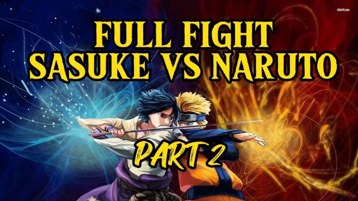 FULL FIGHT SASUKE VS NARUTO | PART 2