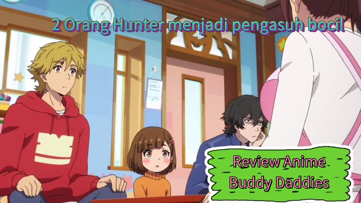 2 Orang Hunter menjadi pengasuh Bayi korbannya | Review Anime Buddy Daddies