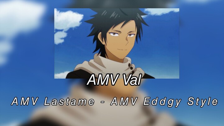 AMV Val - AMV Lastame - AMV Eddgy Style