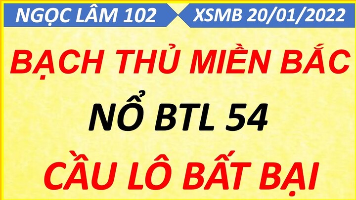 SOI CẦU LÔ XSMB NGÀY 20/01/2022, SOI CẦU XSMB, CẦU LÔ BẠC NHỚ, CAO THỦ CHỐT SỐ, NGỌC LÂM 102